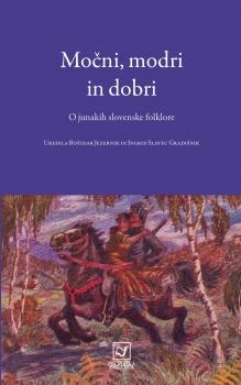 Močni, modri in dobri: O junakih slovenske folklore
